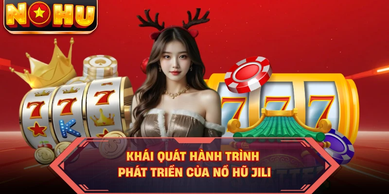 Khái quát hành trình phát triển của nổ hũ JILI